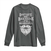 Funny Don't Hate Me Because I'm Beardiful Long Sleeve Shirt Bearded Man