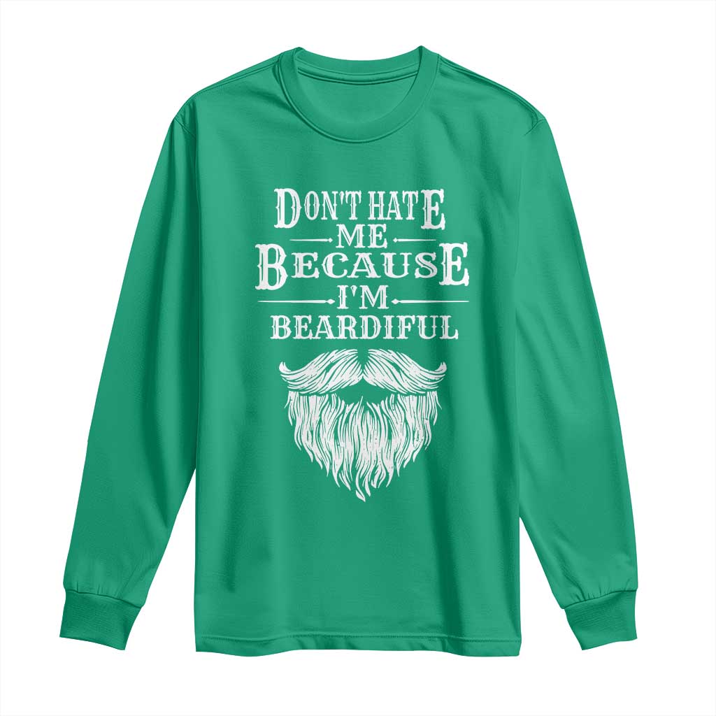 Funny Don't Hate Me Because I'm Beardiful Long Sleeve Shirt Bearded Man