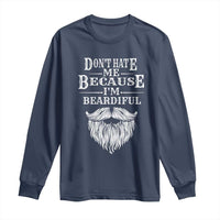 Funny Don't Hate Me Because I'm Beardiful Long Sleeve Shirt Bearded Man