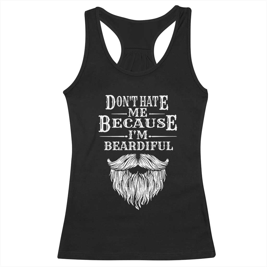 Funny Don't Hate Me Because I'm Beardiful Racerback Tank Top Bearded Man