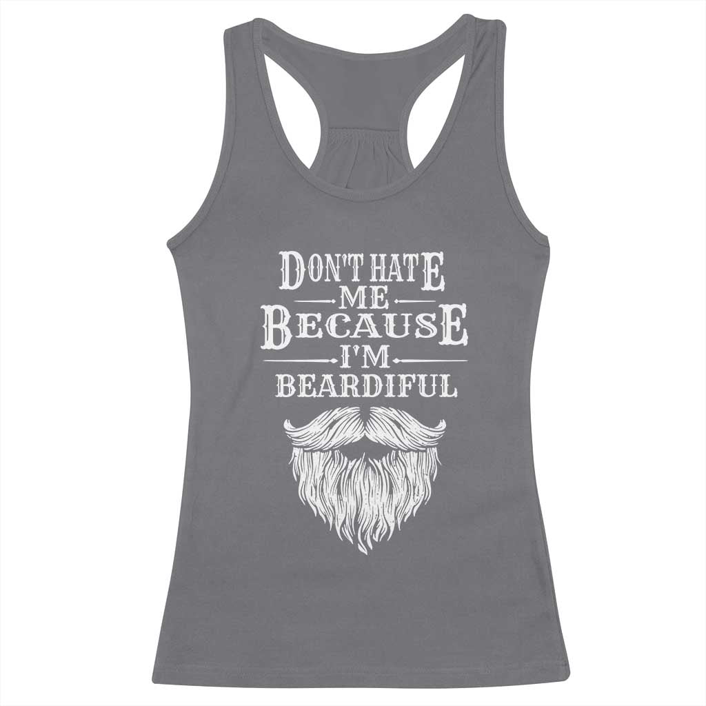 Funny Don't Hate Me Because I'm Beardiful Racerback Tank Top Bearded Man