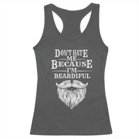 Funny Don't Hate Me Because I'm Beardiful Racerback Tank Top Bearded Man