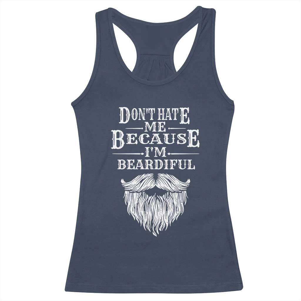 Funny Don't Hate Me Because I'm Beardiful Racerback Tank Top Bearded Man