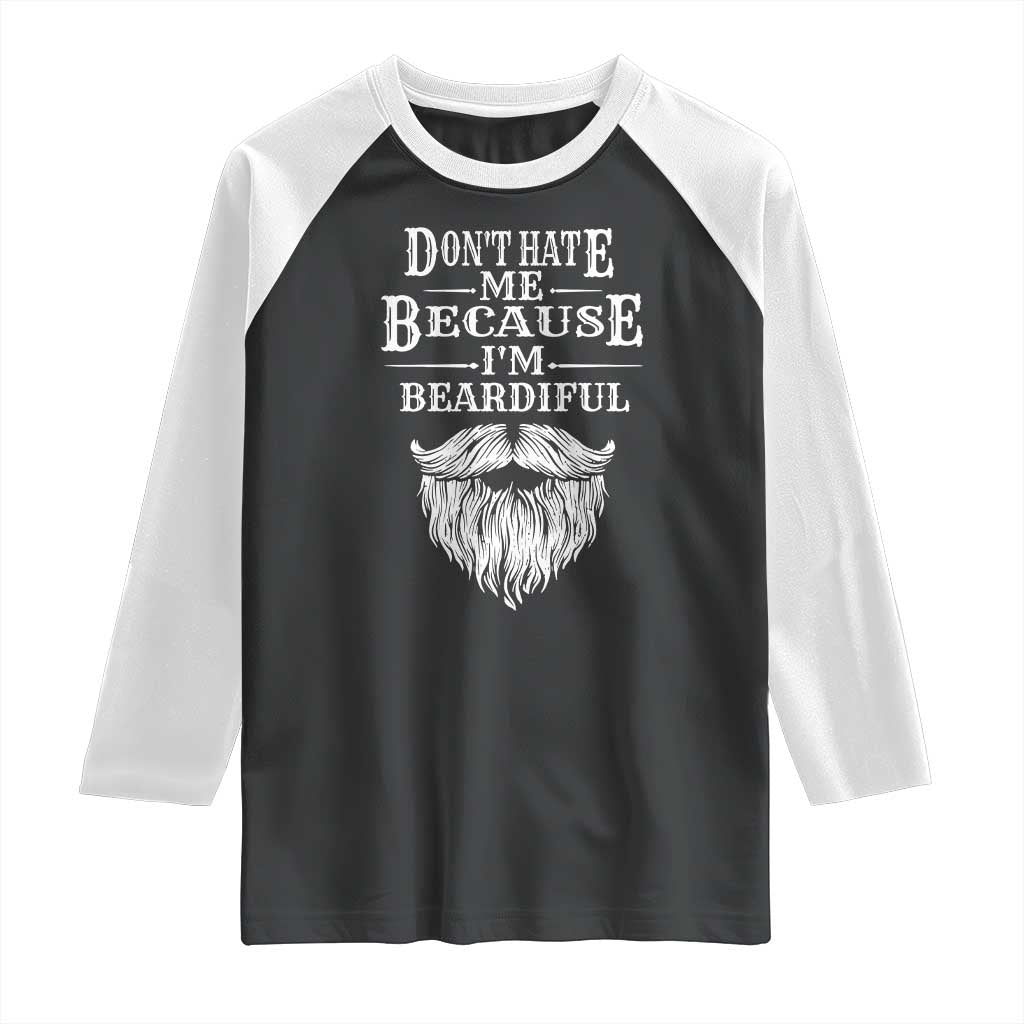 Funny Don't Hate Me Because I'm Beardiful Raglan Shirt Bearded Man