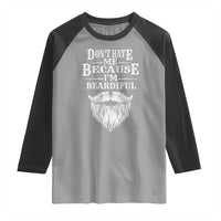 Funny Don't Hate Me Because I'm Beardiful Raglan Shirt Bearded Man