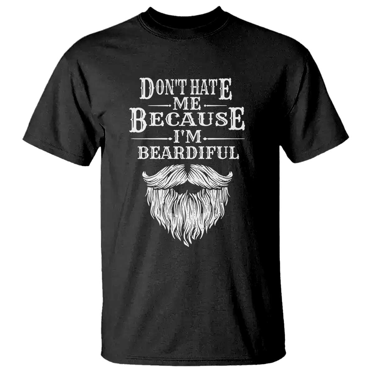 Funny Don't Hate Me Because I'm Beardiful T Shirt Bearded Man