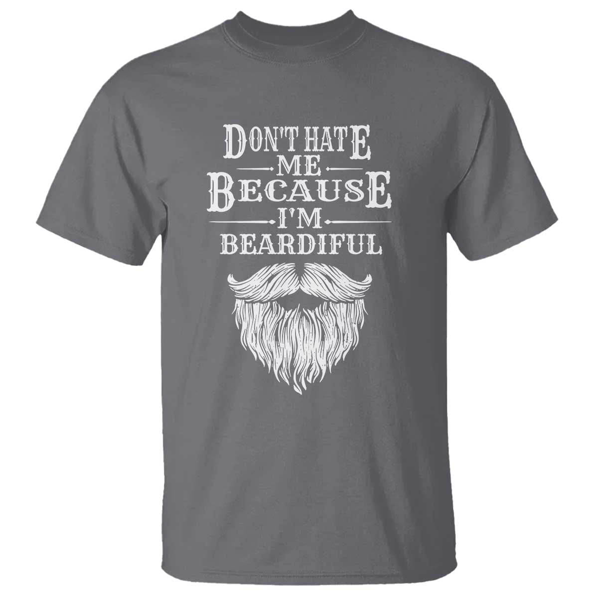 Funny Don't Hate Me Because I'm Beardiful T Shirt Bearded Man