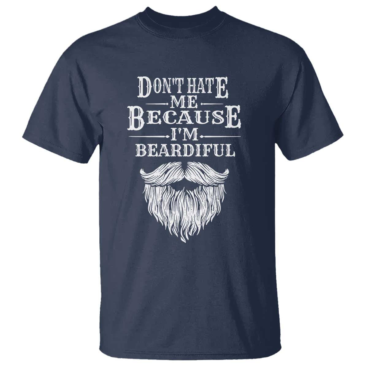 Funny Don't Hate Me Because I'm Beardiful T Shirt Bearded Man