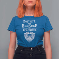 Funny Don't Hate Me Because I'm Beardiful T Shirt For Women Bearded Man