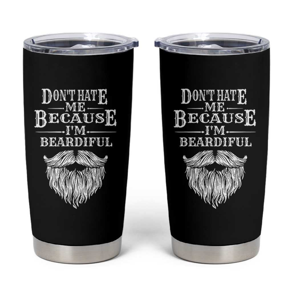 Funny Dont Hate Me Because I'm Beardiful Tumbler Cup Bearded Man