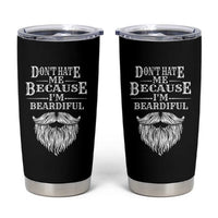 Funny Dont Hate Me Because I'm Beardiful Tumbler Cup Bearded Man