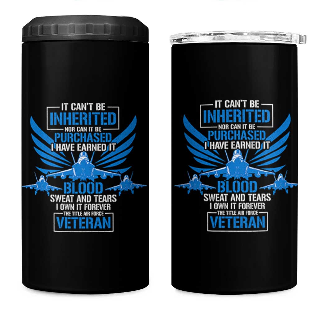 Us Military Air Force Veteran 4 in 1 Can Cooler Tumbler It Can't Be Inherited Nor Can It Be Purchased I Have Earned It