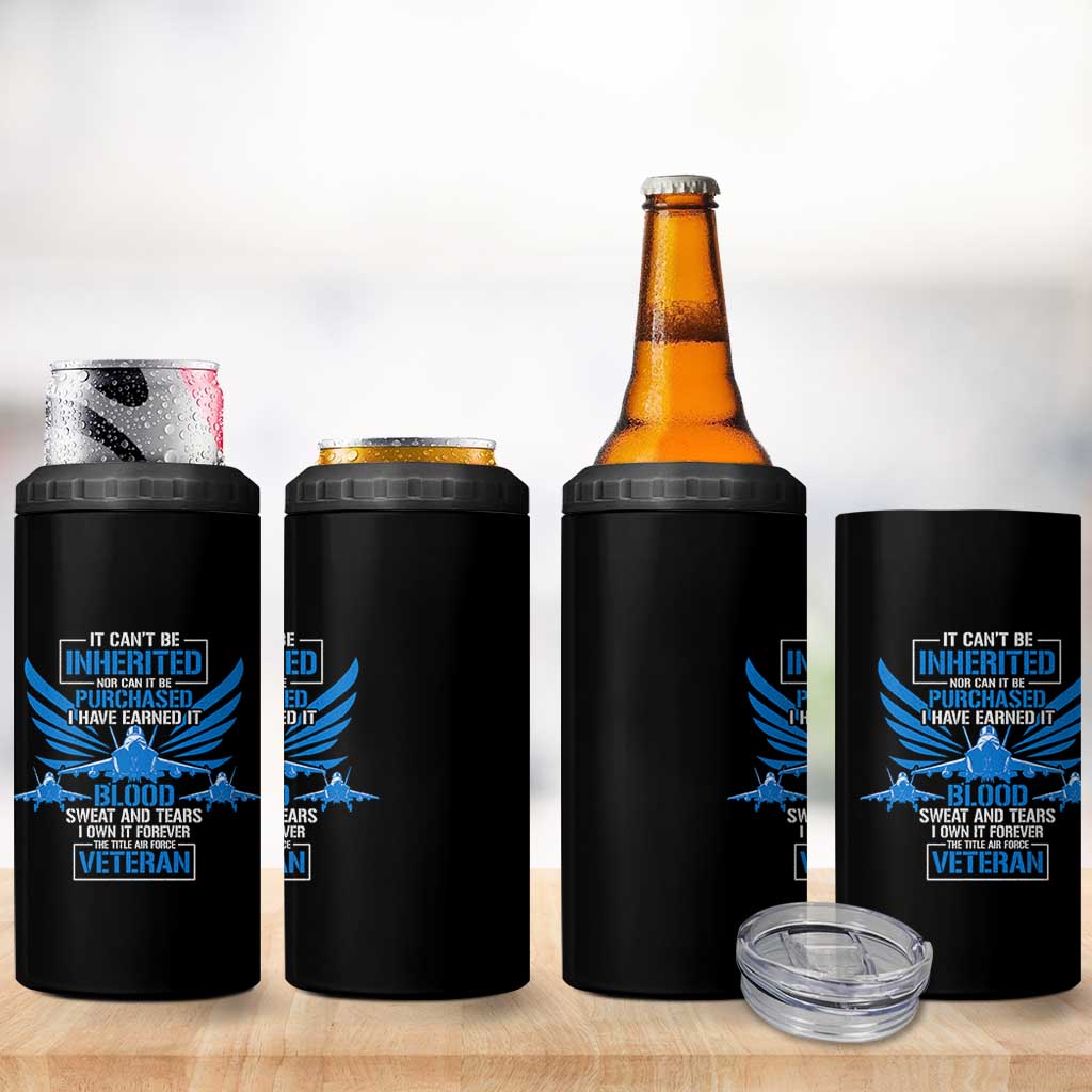 Us Military Air Force Veteran 4 in 1 Can Cooler Tumbler It Can't Be Inherited Nor Can It Be Purchased I Have Earned It
