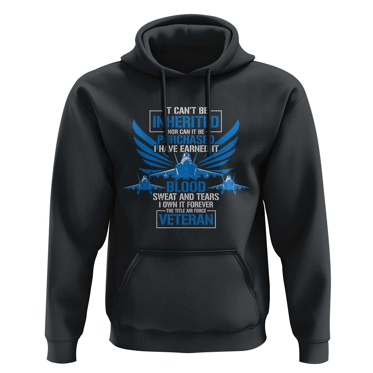 Us Military Air Force Veteran Hoodie It Can't Be Inherited Nor Can It Be Purchased I Have Earned It