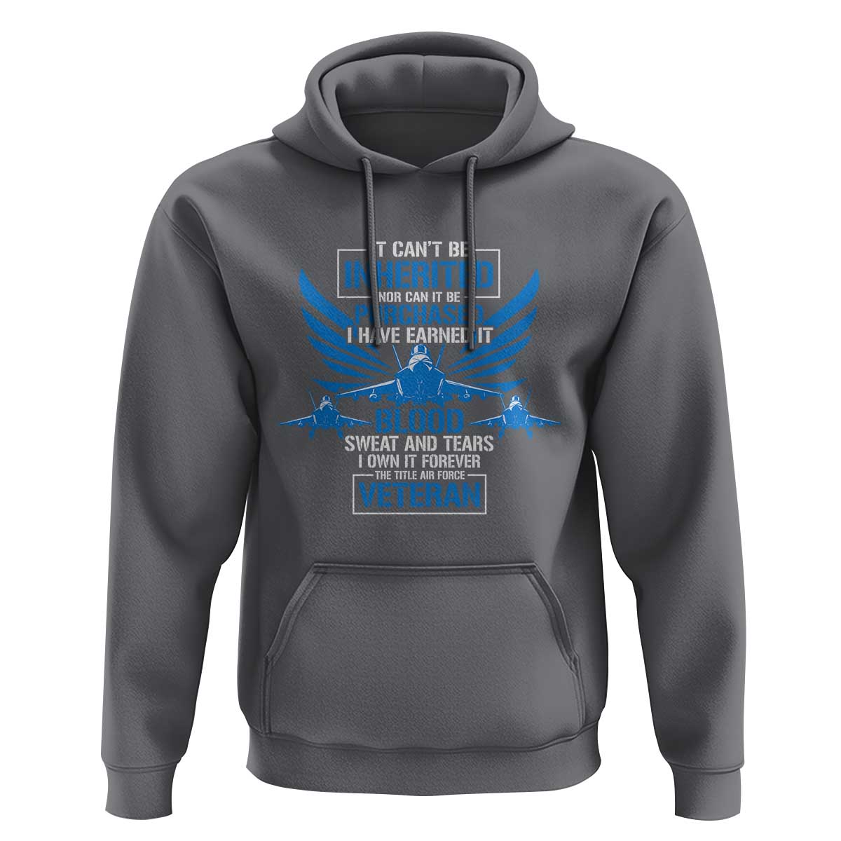 Us Military Air Force Veteran Hoodie It Can't Be Inherited Nor Can It Be Purchased I Have Earned It