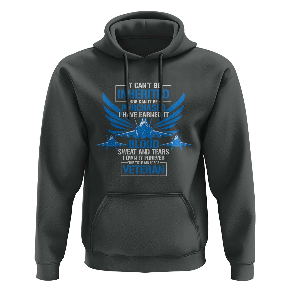 Us Military Air Force Veteran Hoodie It Can't Be Inherited Nor Can It Be Purchased I Have Earned It