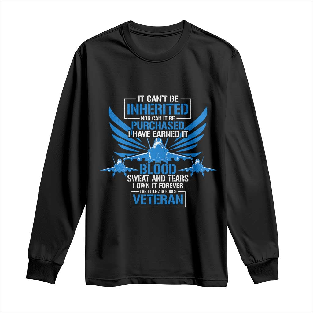 Us Military Air Force Veteran Long Sleeve Shirt It Can't Be Inherited Nor Can It Be Purchased I Have Earned It