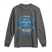 Us Military Air Force Veteran Long Sleeve Shirt It Can't Be Inherited Nor Can It Be Purchased I Have Earned It