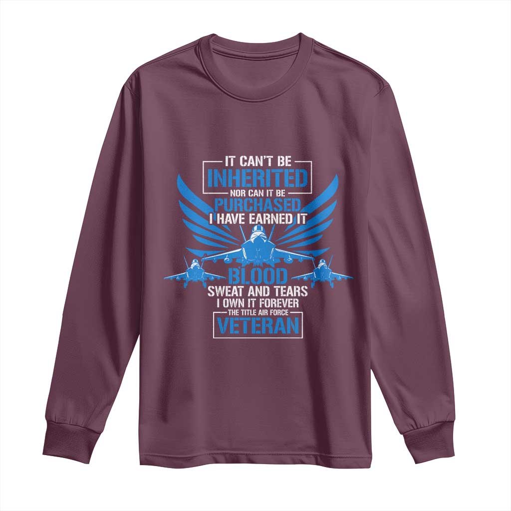 Us Military Air Force Veteran Long Sleeve Shirt It Can't Be Inherited Nor Can It Be Purchased I Have Earned It