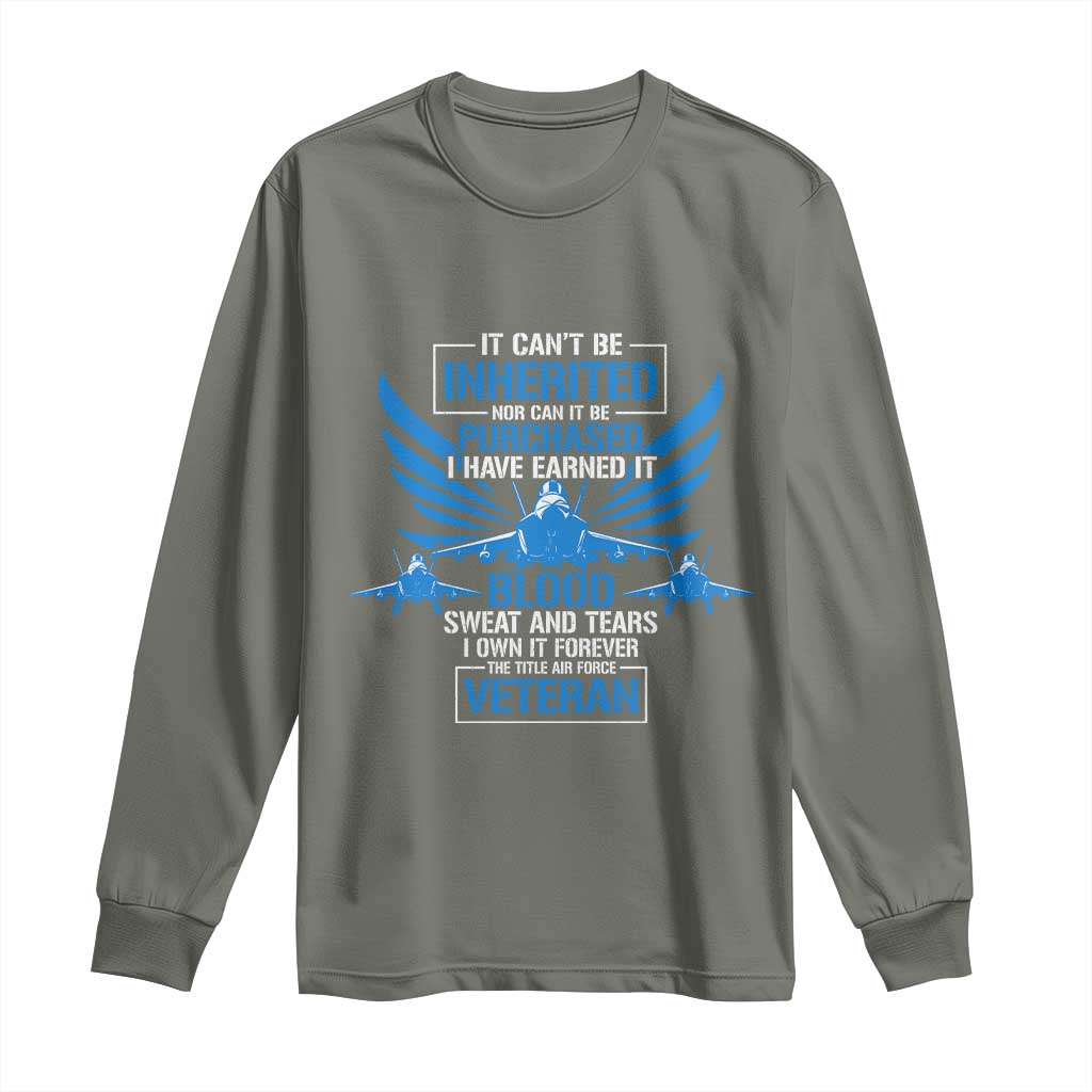 Us Military Air Force Veteran Long Sleeve Shirt It Can't Be Inherited Nor Can It Be Purchased I Have Earned It