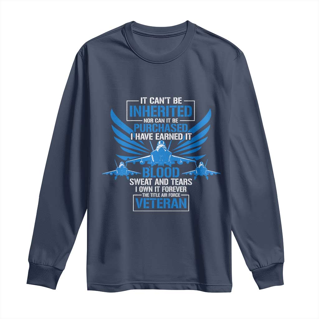 Us Military Air Force Veteran Long Sleeve Shirt It Can't Be Inherited Nor Can It Be Purchased I Have Earned It