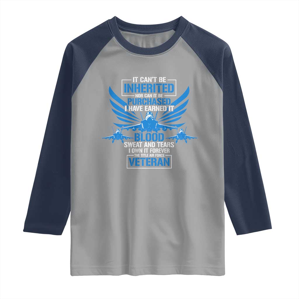 Us Military Air Force Veteran Raglan Shirt It Can't Be Inherited Nor Can It Be Purchased I Have Earned It