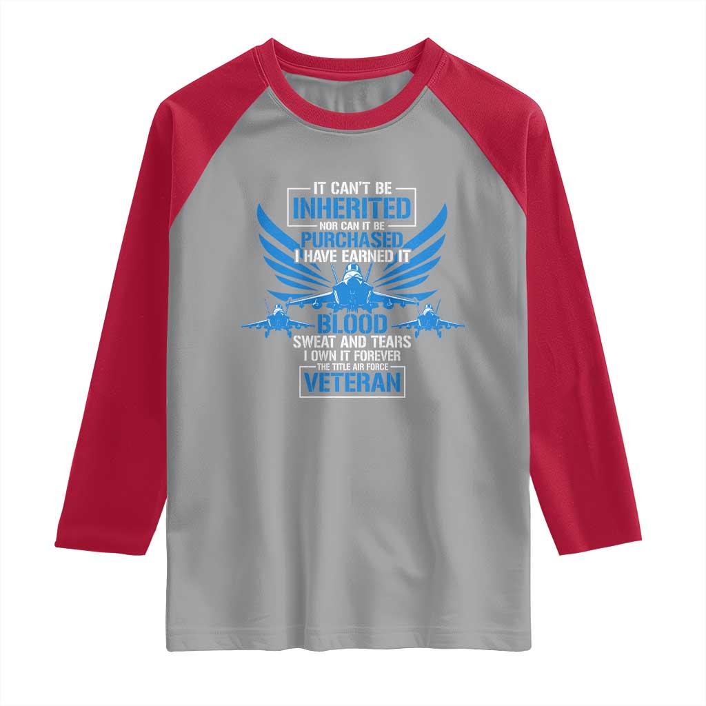 Us Military Air Force Veteran Raglan Shirt It Can't Be Inherited Nor Can It Be Purchased I Have Earned It