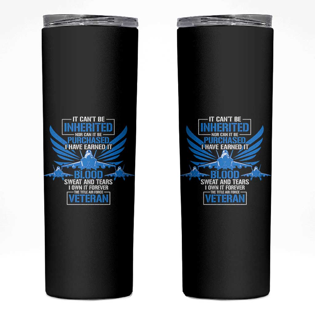 Us Military Air Force Veteran Skinny Tumbler It Can't Be Inherited Nor Can It Be Purchased I Have Earned It