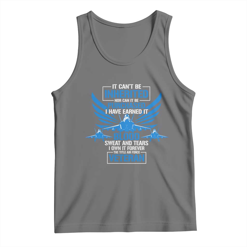 Us Military Air Force Veteran Tank Top It Can't Be Inherited Nor Can It Be Purchased I Have Earned It