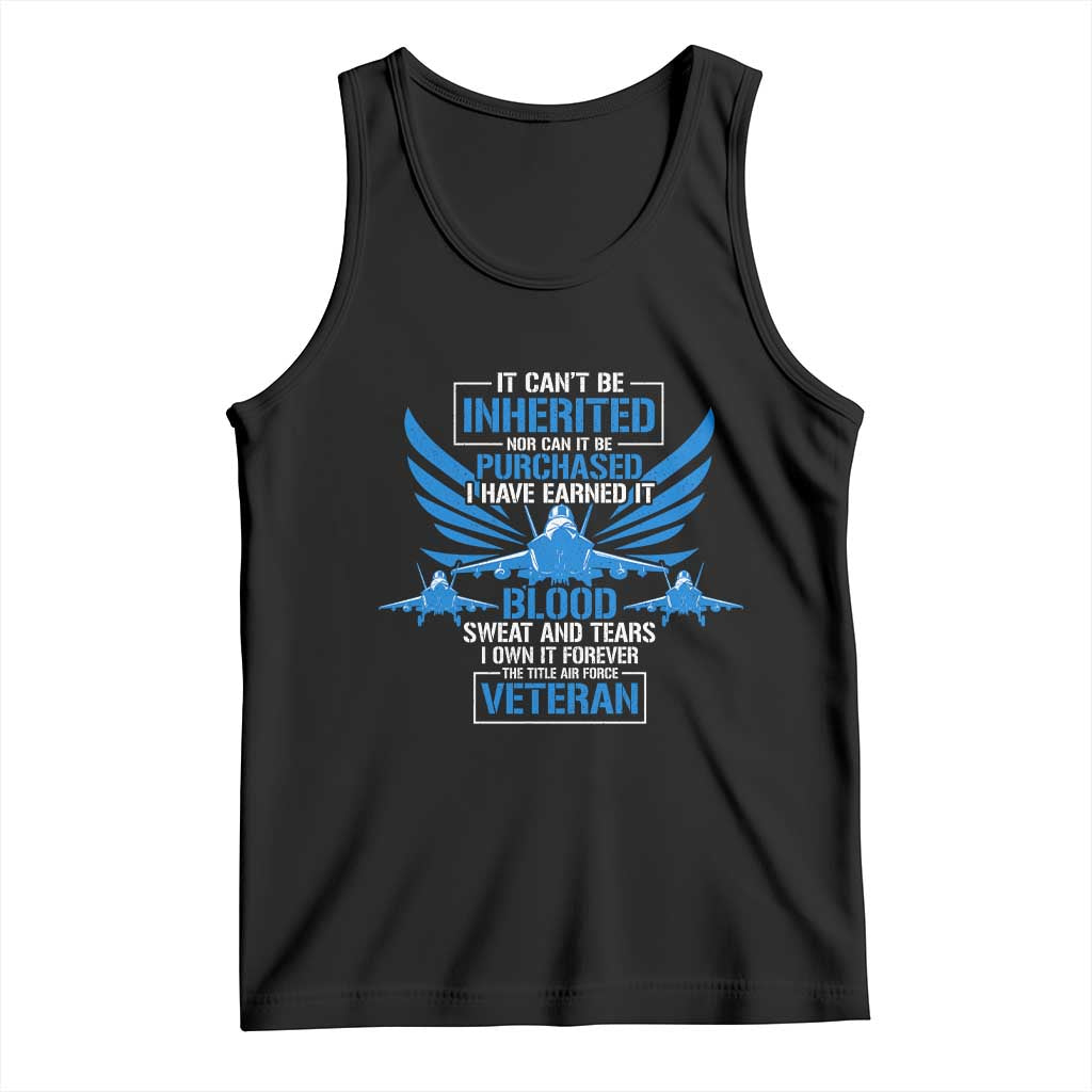 Us Military Air Force Veteran Tank Top It Can't Be Inherited Nor Can It Be Purchased I Have Earned It