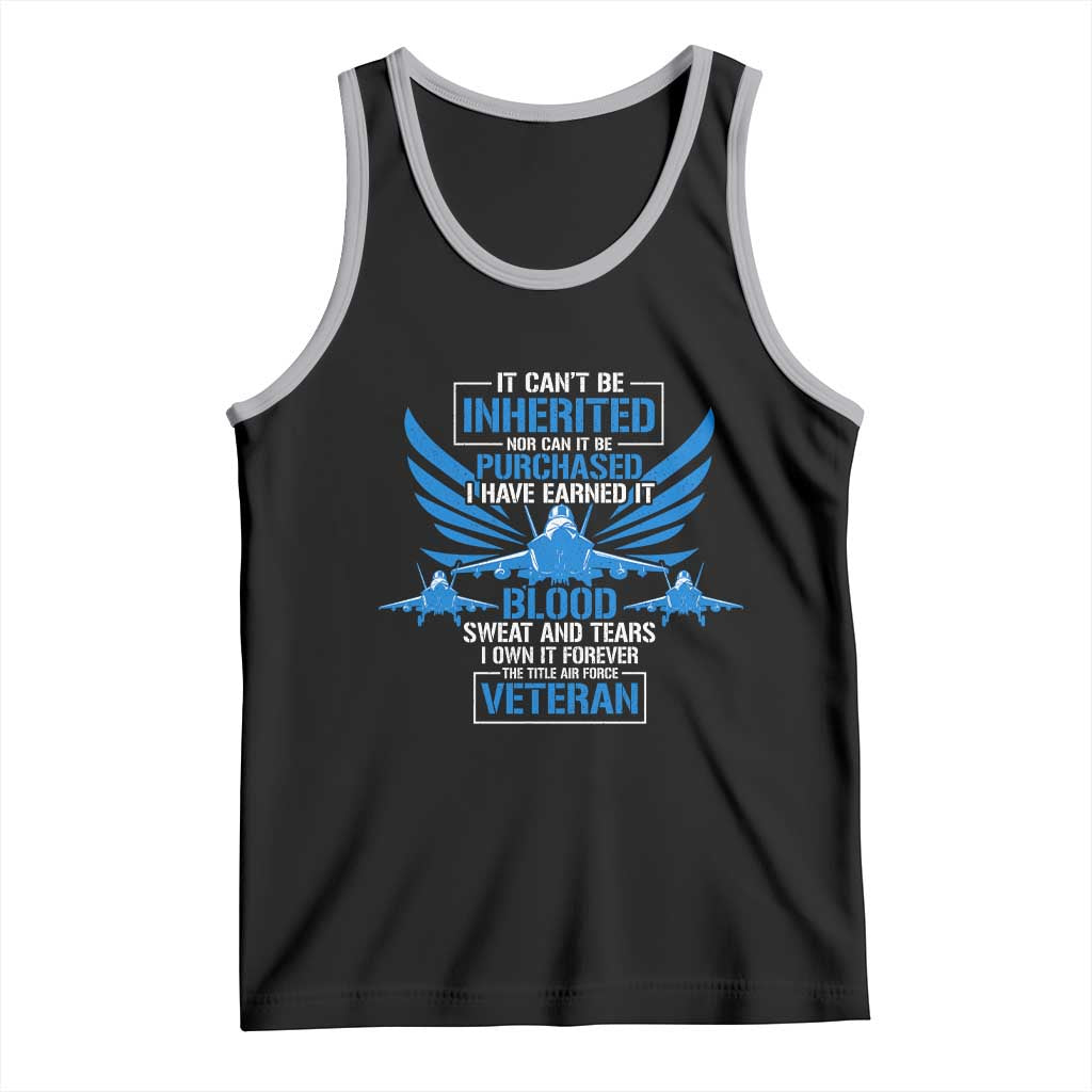 Us Military Air Force Veteran Tank Top It Can't Be Inherited Nor Can It Be Purchased I Have Earned It