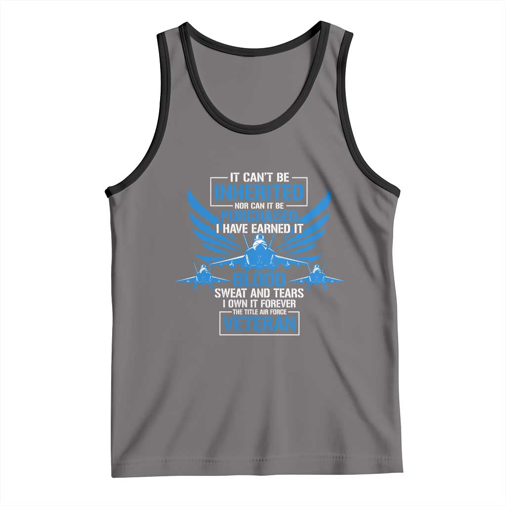 Us Military Air Force Veteran Tank Top It Can't Be Inherited Nor Can It Be Purchased I Have Earned It