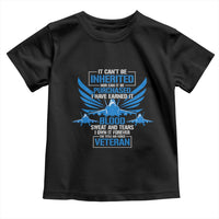 Us Military Air Force Veteran Toddler T Shirt It Can't Be Inherited Nor Can It Be Purchased I Have Earned It