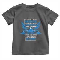 Us Military Air Force Veteran Toddler T Shirt It Can't Be Inherited Nor Can It Be Purchased I Have Earned It