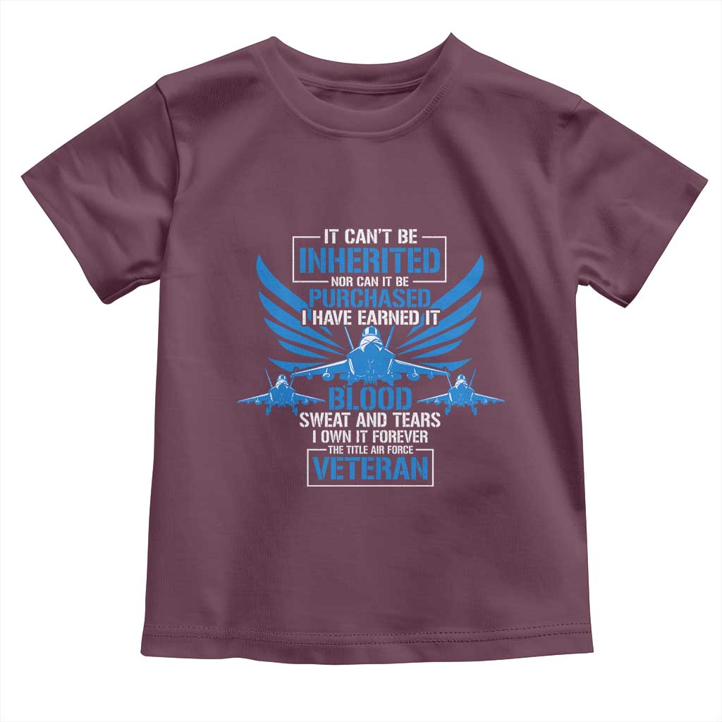 Us Military Air Force Veteran Toddler T Shirt It Can't Be Inherited Nor Can It Be Purchased I Have Earned It