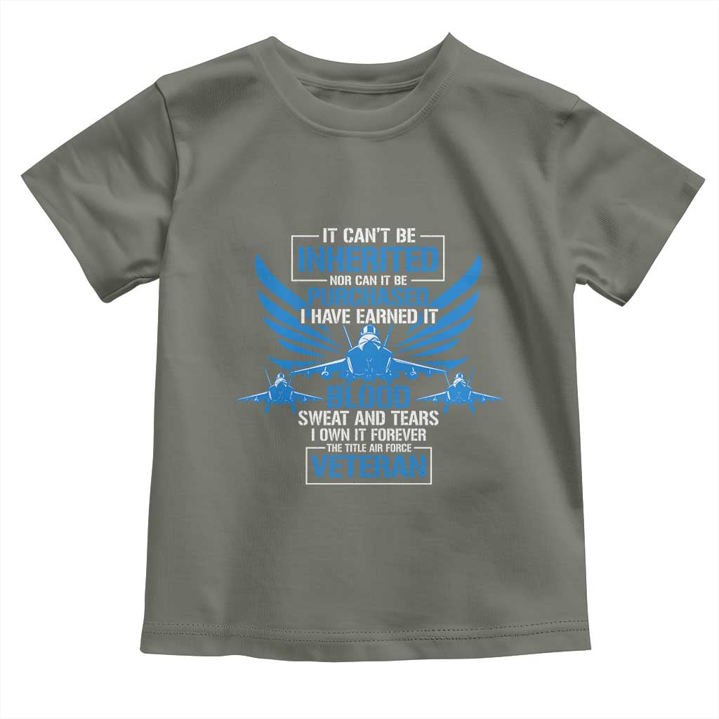 Us Military Air Force Veteran Toddler T Shirt It Can't Be Inherited Nor Can It Be Purchased I Have Earned It