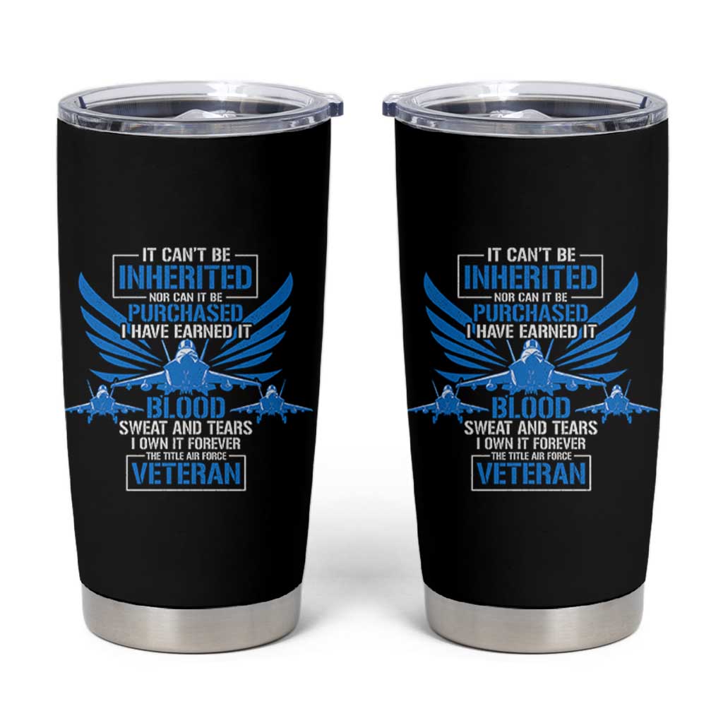 Us Military Air Force Veteran Tumbler Cup It Can't Be Inherited Nor Can It Be Purchased I Have Earned It