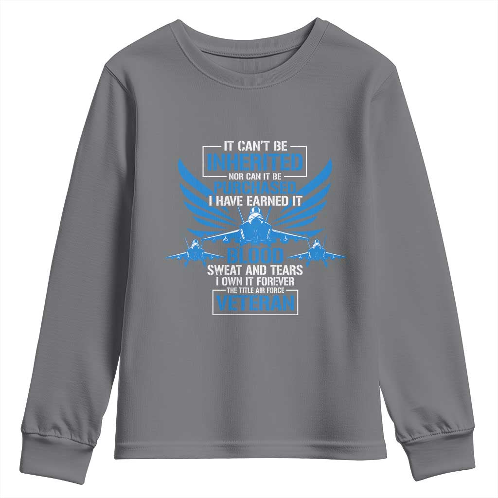Us Military Air Force Veteran Youth Sweatshirt It Can't Be Inherited Nor Can It Be Purchased I Have Earned It