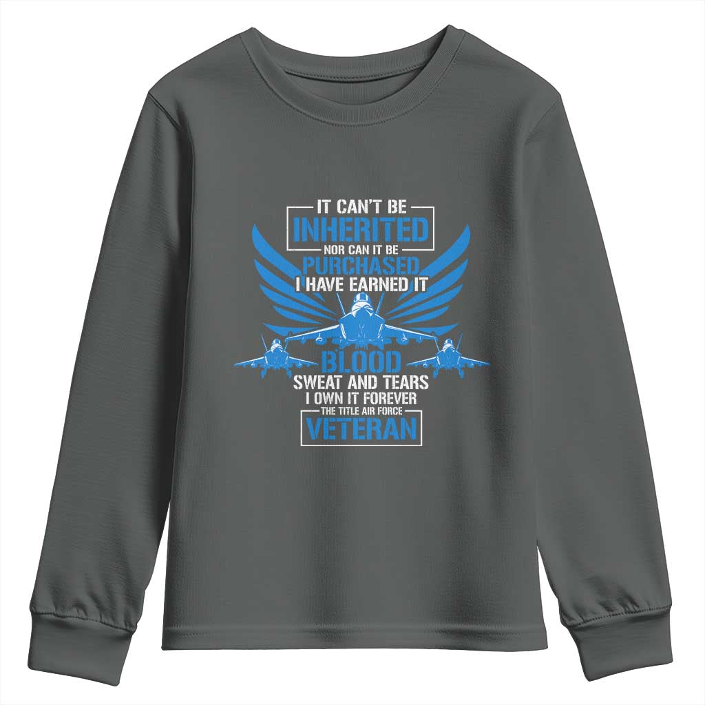 Us Military Air Force Veteran Youth Sweatshirt It Can't Be Inherited Nor Can It Be Purchased I Have Earned It