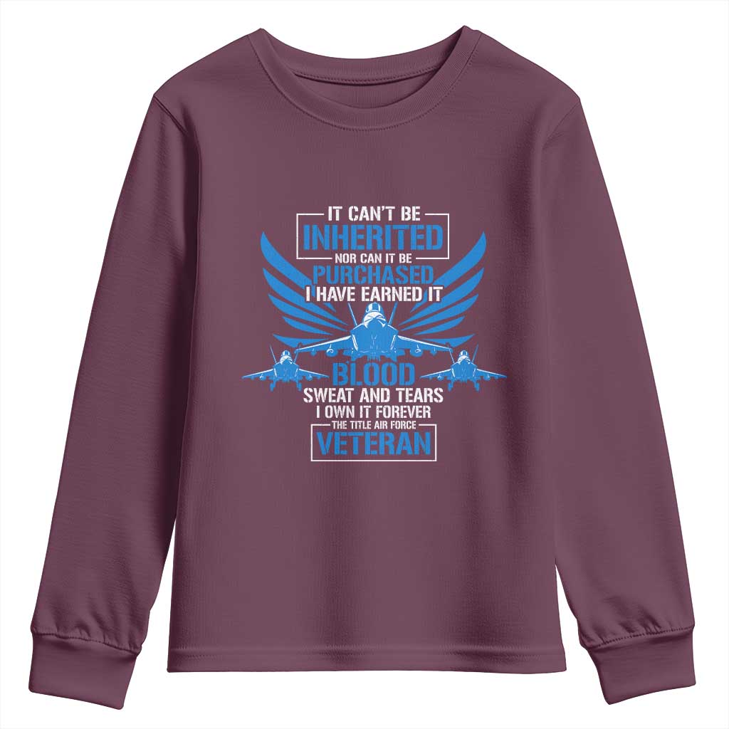 Us Military Air Force Veteran Youth Sweatshirt It Can't Be Inherited Nor Can It Be Purchased I Have Earned It