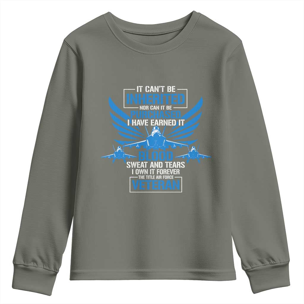 Us Military Air Force Veteran Youth Sweatshirt It Can't Be Inherited Nor Can It Be Purchased I Have Earned It
