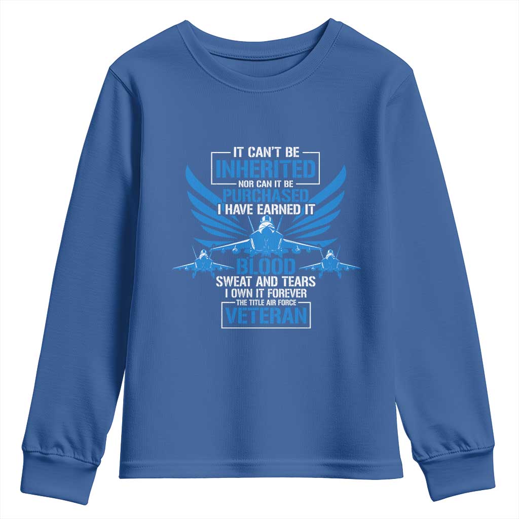 Us Military Air Force Veteran Youth Sweatshirt It Can't Be Inherited Nor Can It Be Purchased I Have Earned It