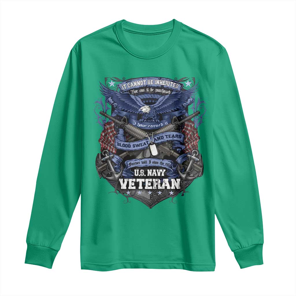 US Military Navy Veteran Long Sleeve Shirt It Cannot Be Inherited Nor Can It Be Purchased I Have Earned It