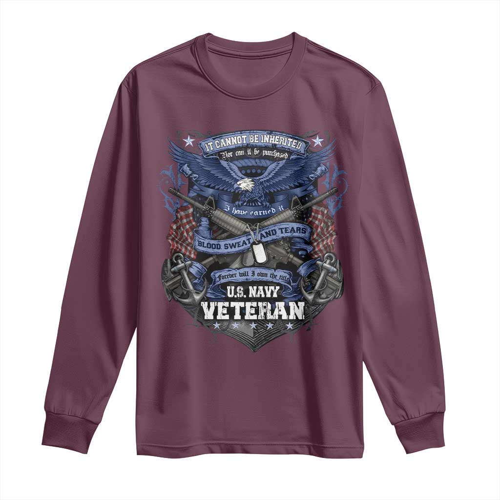US Military Navy Veteran Long Sleeve Shirt It Cannot Be Inherited Nor Can It Be Purchased I Have Earned It