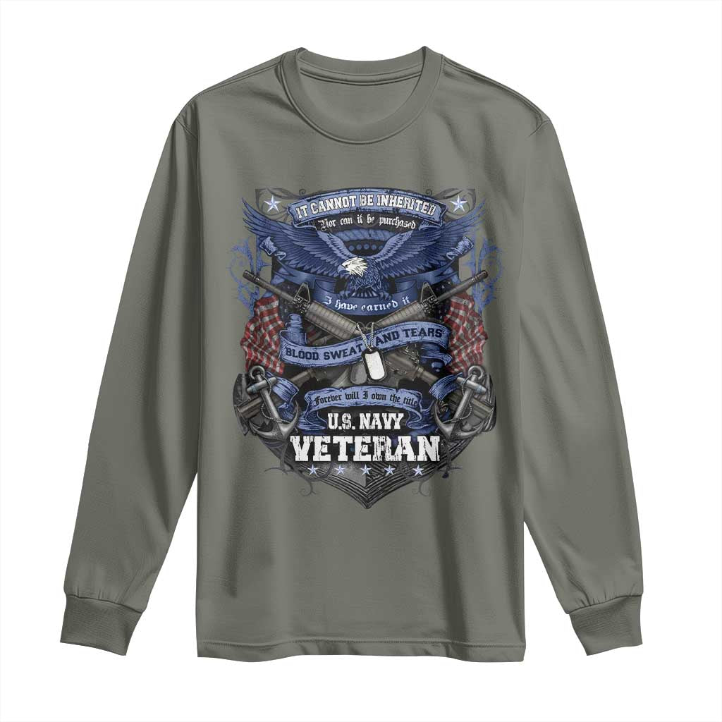 US Military Navy Veteran Long Sleeve Shirt It Cannot Be Inherited Nor Can It Be Purchased I Have Earned It