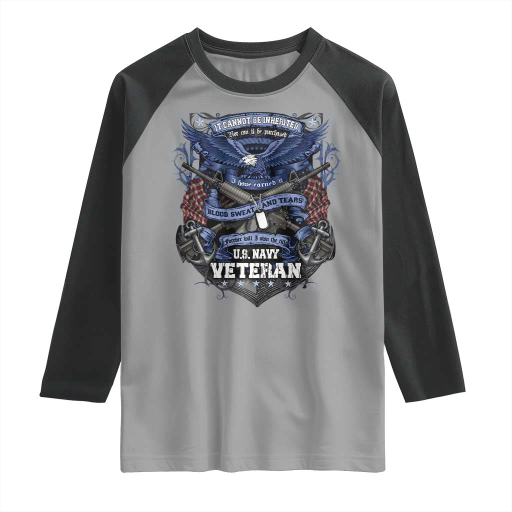 US Military Navy Veteran Raglan Shirt It Cannot Be Inherited Nor Can It Be Purchased I Have Earned It