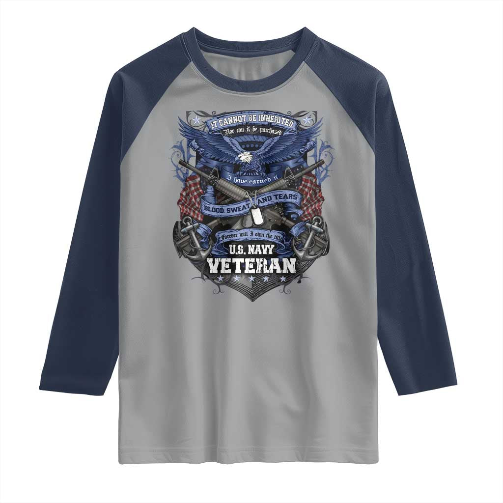 US Military Navy Veteran Raglan Shirt It Cannot Be Inherited Nor Can It Be Purchased I Have Earned It