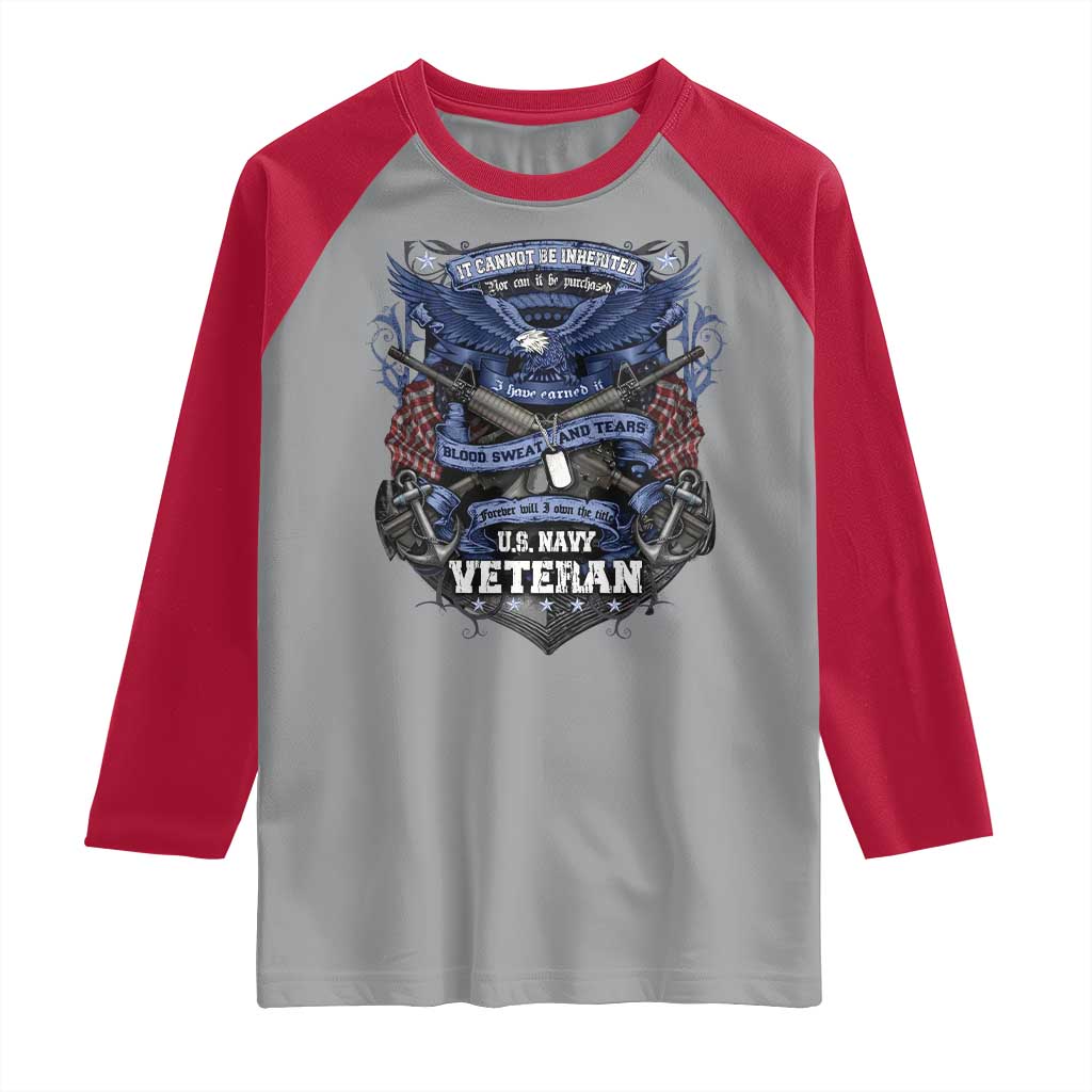 US Military Navy Veteran Raglan Shirt It Cannot Be Inherited Nor Can It Be Purchased I Have Earned It