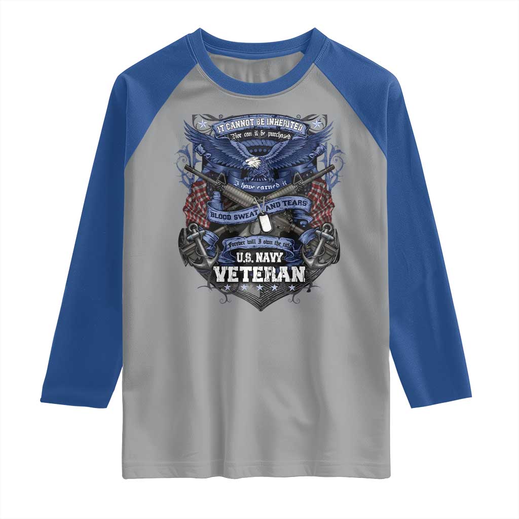 US Military Navy Veteran Raglan Shirt It Cannot Be Inherited Nor Can It Be Purchased I Have Earned It