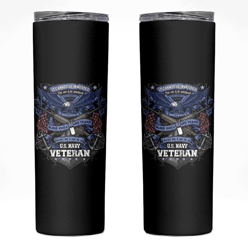 US Military Navy Veteran Skinny Tumbler It Cannot Be Inherited Nor Can It Be Purchased I Have Earned It